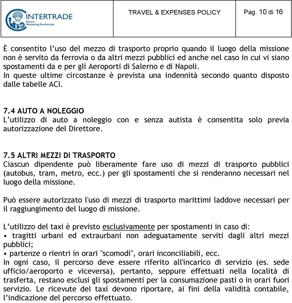 gli Aeroporti di Salerno e di Napoli. In queste ultime circostanze è prevista una indennità secondo quanto disposto dalle tabelle ACI. 7.