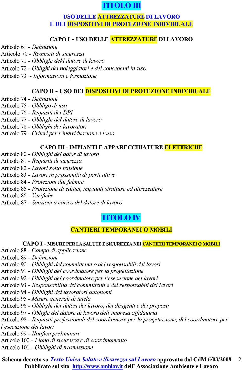 INDIVIDUALE Articolo 74 - Definizioni Articolo 75 - Obbligo di uso Articolo 76 - Requisiti dei DPI Articolo 77 - Obblighi del datore di lavoro Articolo 78 - Obblighi dei lavoratori Articolo 79 -