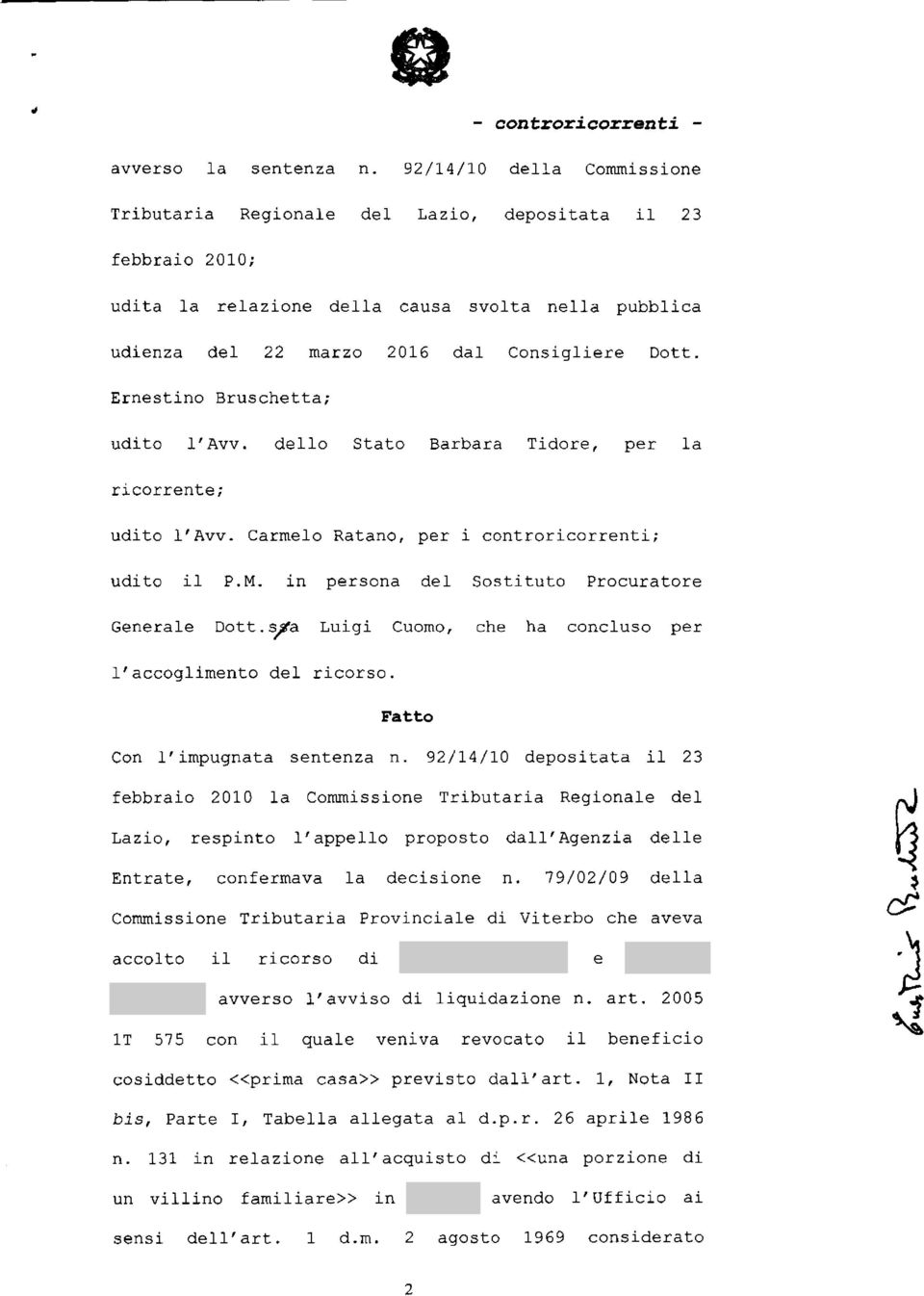 Ernestino Bruschetta; udito l'avv. dello Stato Barbara Tidore, per la ricorrente; udito l'avv. Carmelo Ratano, per i controricorrenti; udito il P.M. in persona del Sostituto Procuratore Generale Dott.