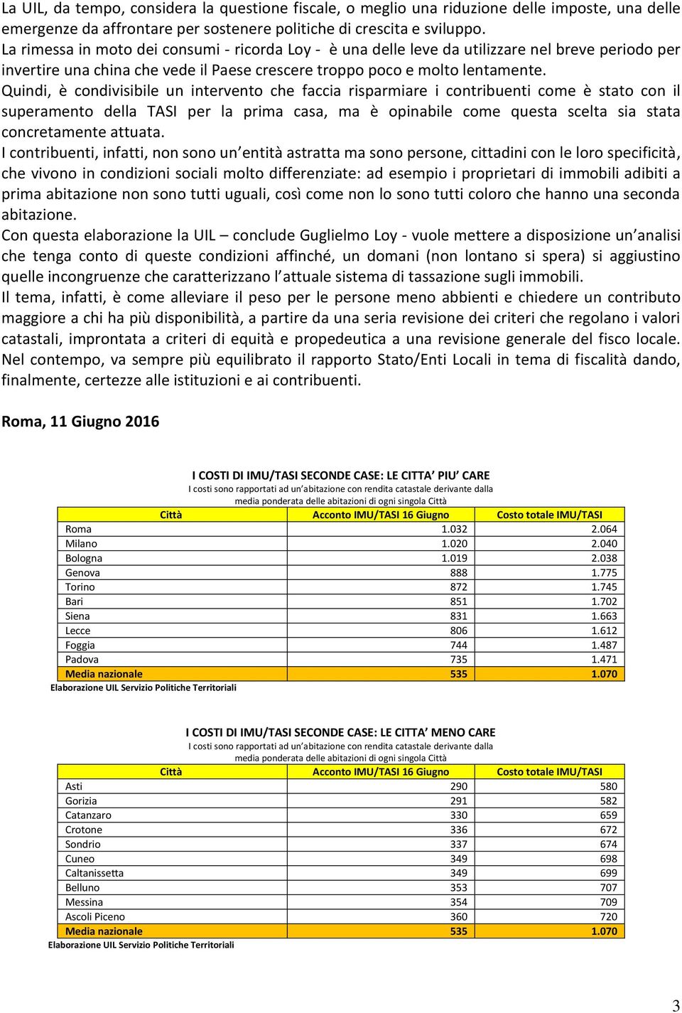 Quindi, è condivisibile un intervento che faccia risparmiare i contribuenti come è stato con il superamento della TASI per la prima casa, ma è opinabile come questa scelta sia stata concretamente