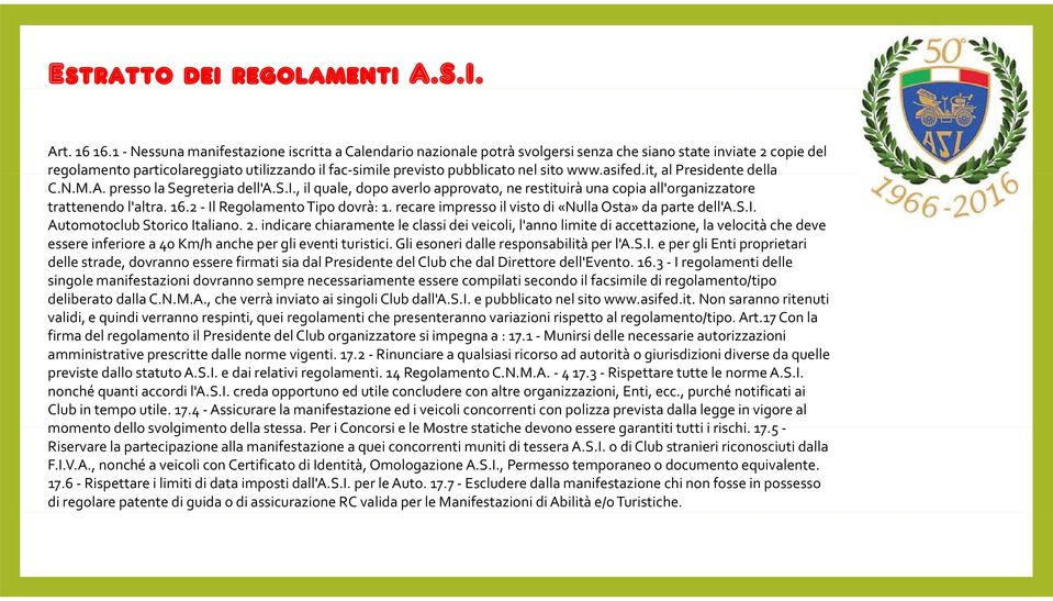 www.asifed.it, al Presidente della C.N.M.A. presso la Segreteria dell'a.s.i., il quale, dopo averlo approvato, ne restituirà una copia all'organizzatore trattenendo l'altra. 16.