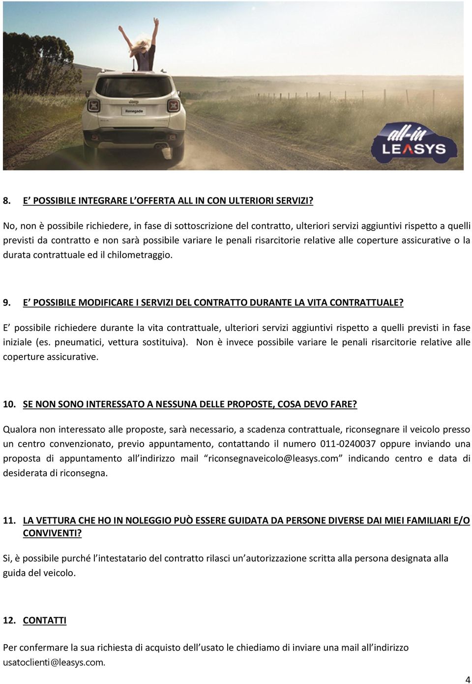 relative alle coperture assicurative o la durata contrattuale ed il chilometraggio. 9. E POSSIBILE MODIFICARE I SERVIZI DEL CONTRATTO DURANTE LA VITA CONTRATTUALE?
