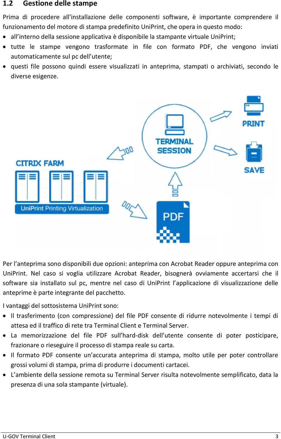 utente; questi file possono quindi essere visualizzati in anteprima, stampati o archiviati, secondo le diverse esigenze.