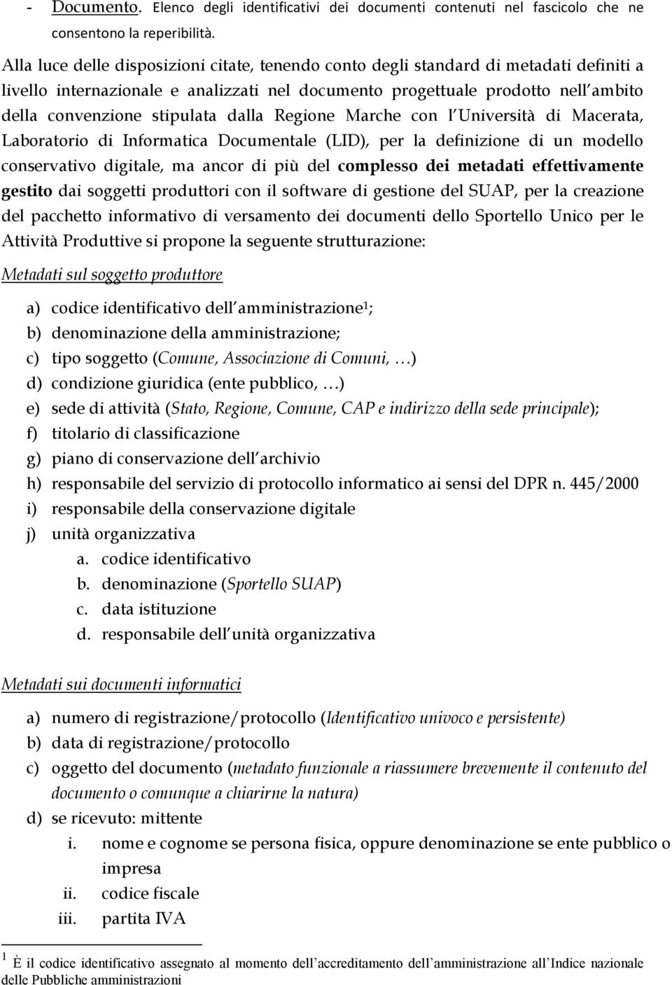 dalla Regione Marche con l Università di Macerata, Laboratorio di Informatica Documentale (LID), per la definizione di un modello conservativo digitale, ma ancor di più del complesso dei metadati