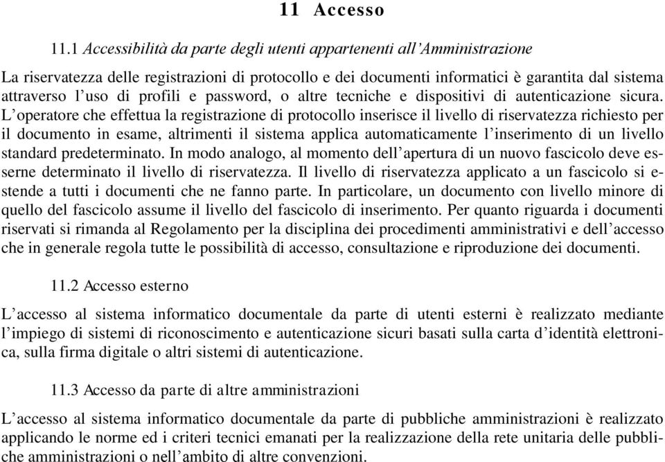 profili e password, o altre tecniche e dispositivi di autenticazione sicura.