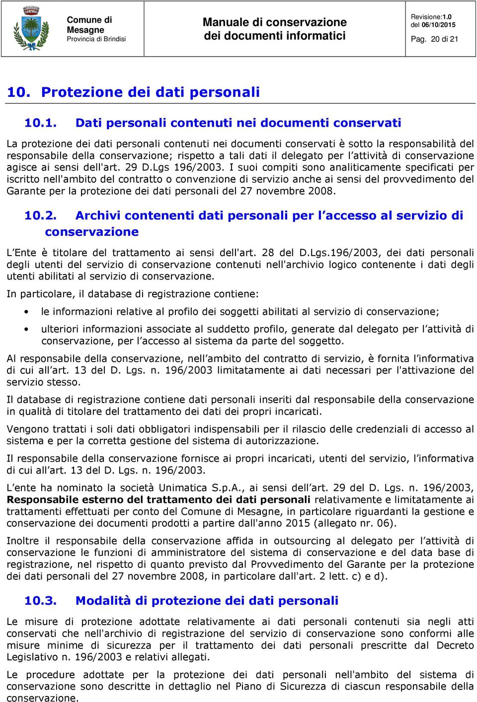 responsabile della conservazione; rispetto a tali dati il delegato per l attività di conservazione agisce ai sensi dell'art. 29 D.Lgs 196/2003.