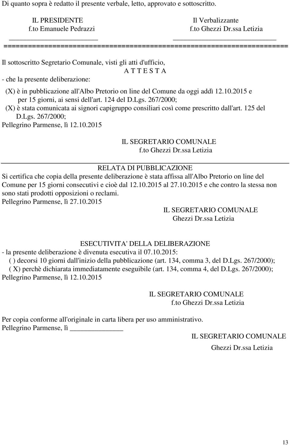 in pubblicazione all'albo Pretorio on line del Comune da oggi addì 12.10.2015 e per 15 giorni, ai sensi dell'art. 124 del D.Lgs.