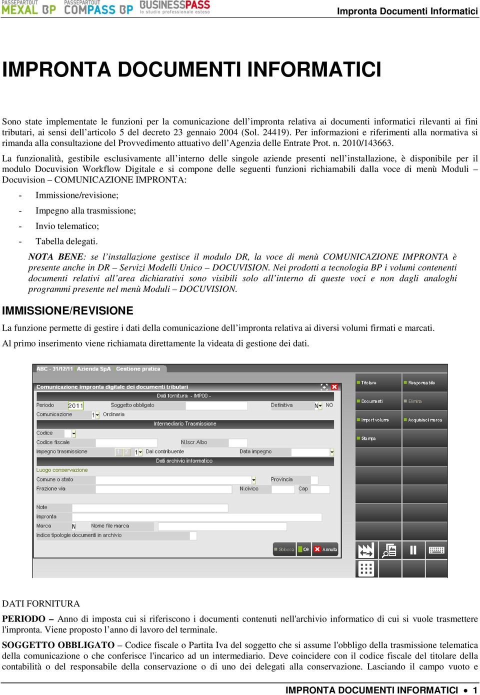 La funzionalità, gestibile esclusivamente all interno delle singole aziende presenti nell installazione, è disponibile per il modulo Docuvision Workflow Digitale e si compone delle seguenti funzioni