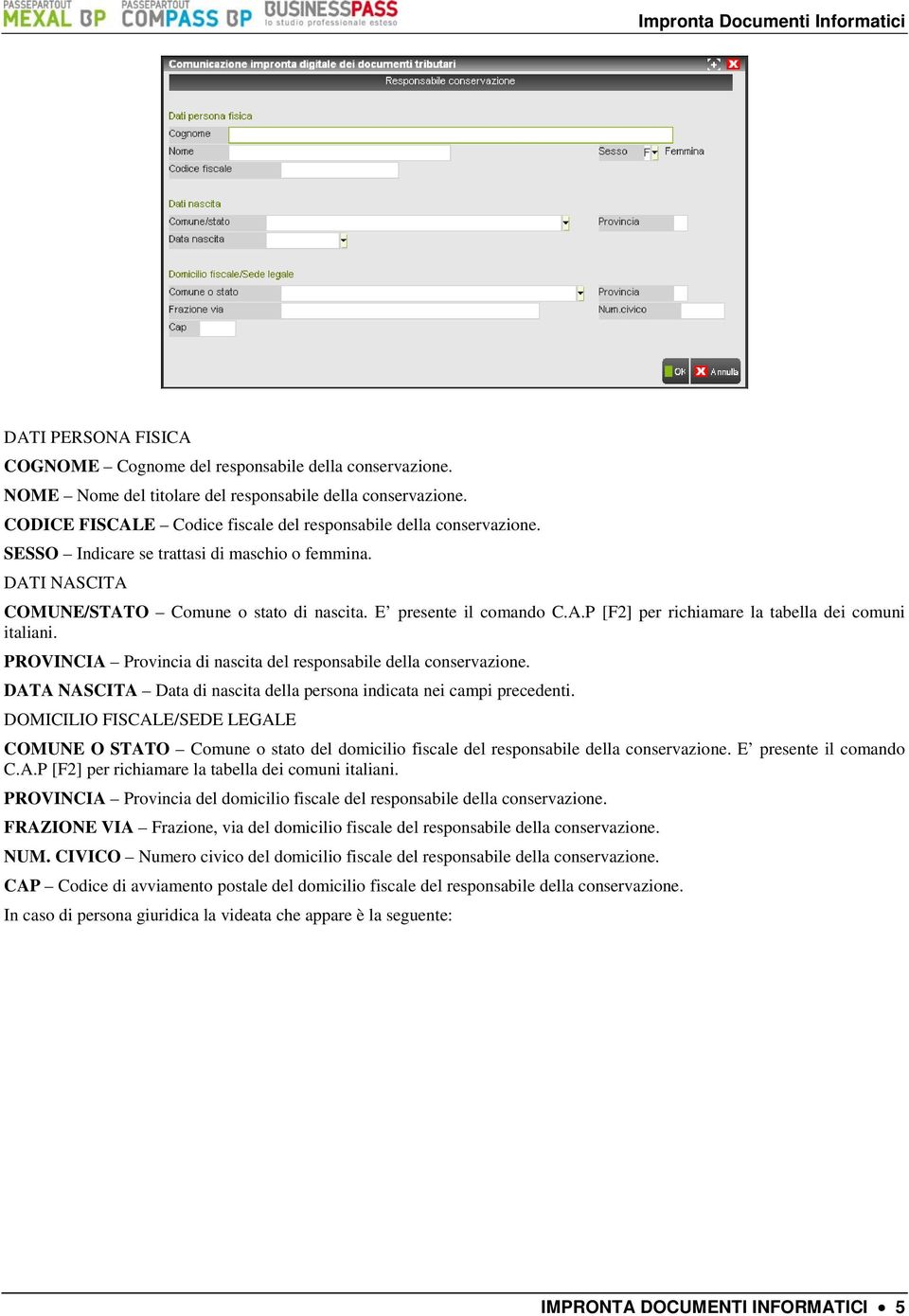 PROVINCIA Provincia di nascita del responsabile della conservazione. DATA NASCITA Data di nascita della persona indicata nei campi precedenti.