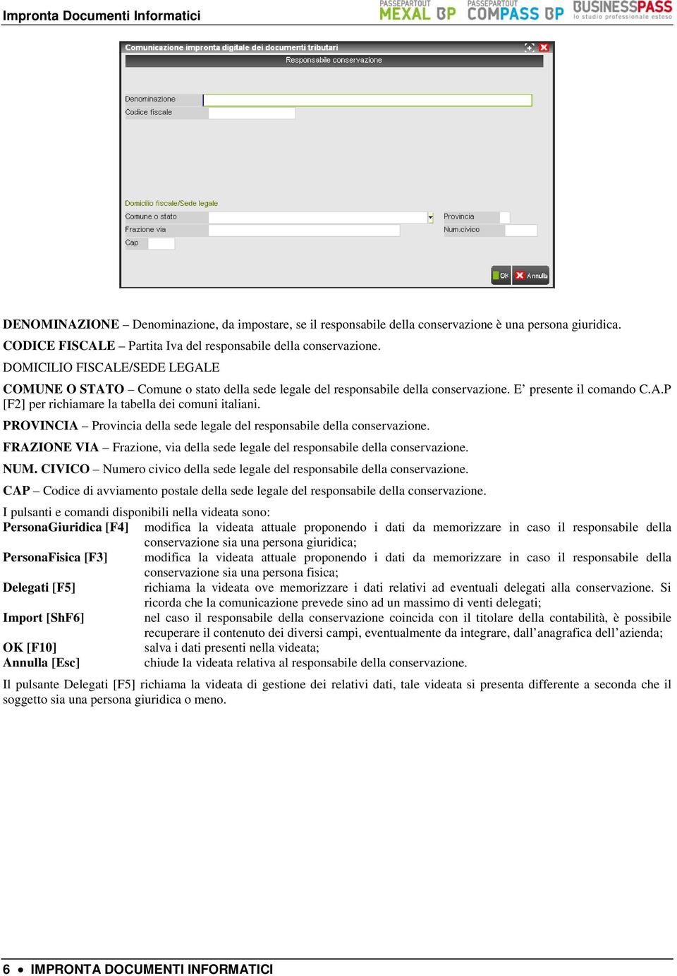 PROVINCIA Provincia della sede legale del responsabile della conservazione. FRAZIONE VIA Frazione, via della sede legale del responsabile della conservazione. NUM.