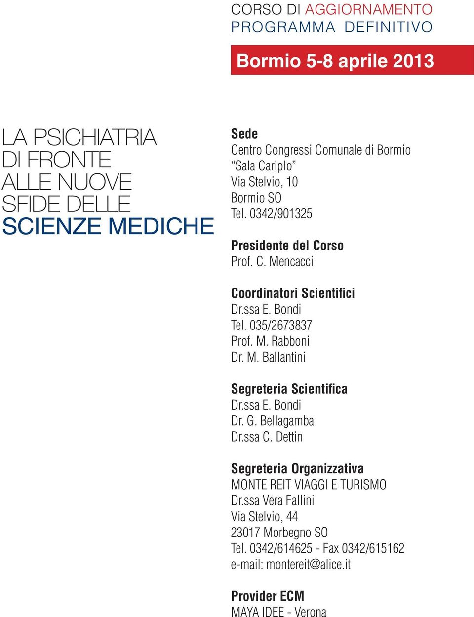 035/2673837 Prof. M. Rabboni Dr. M. Ballantini Segreteria Scientifica Dr.ssa E. Bondi Dr. G. Bellagamba Dr.ssa C.