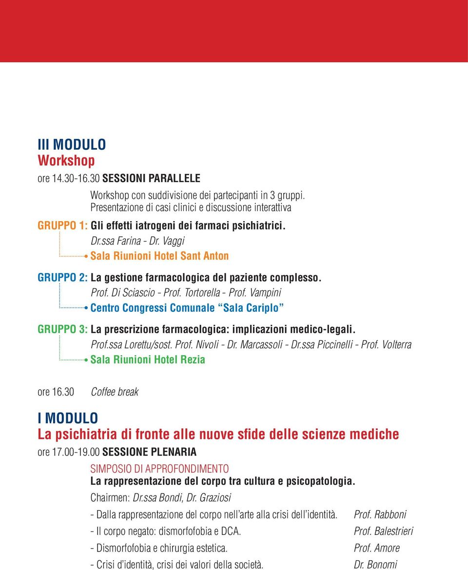 Vaggi Sala Riunioni Hotel Sant Anton GRUPPO 2: La gestione farmacologica del paziente complesso. Prof. Di Sciascio - Prof. Tortorella - Prof.