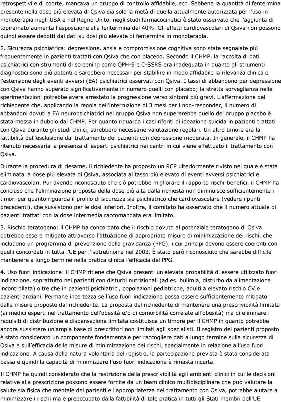 farmacocinetici è stato osservato che l aggiunta di topiramato aumenta l esposizione alla fentermina del 40%.