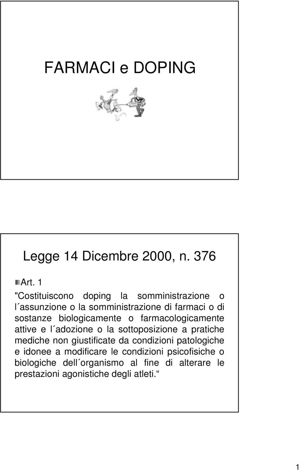 biologicamente o farmacologicamente attive e l adozione l o la sottoposizione a pratiche mediche non