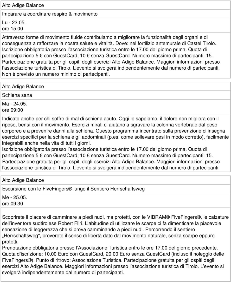 Questo programma incentrato sulla prevenzione ci insegna esercizi specifici per la schiena e gli addominali (p.es. come sollevare pesi in modo corretto), facilmente integrabili anche nella vita di tutti i giorni.