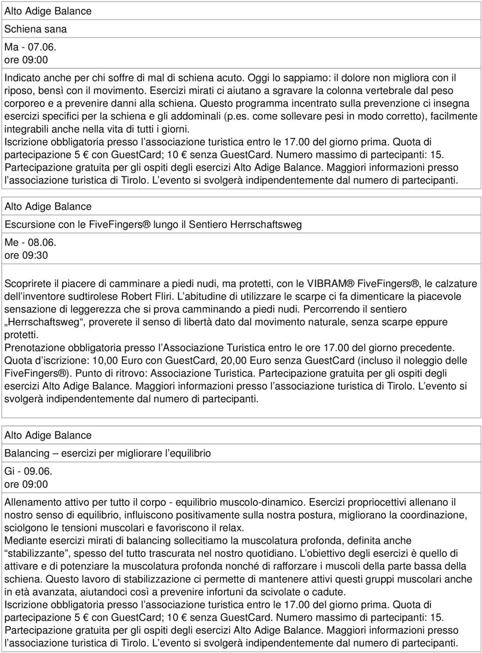 Questo programma incentrato sulla prevenzione ci insegna esercizi specifici per la schiena e gli addominali (p.es. come sollevare pesi in modo corretto), facilmente integrabili anche nella vita di tutti i giorni.