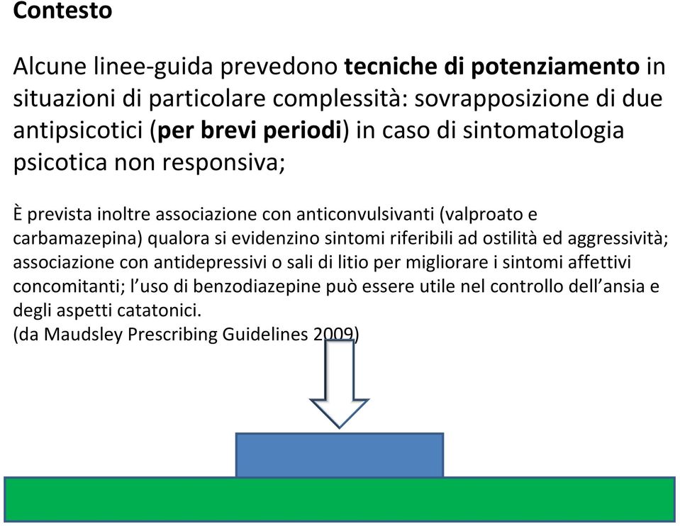 qualora si evidenzino sintomi riferibili ad ostilitàed aggressività; associazione con antidepressivi o sali di litio per migliorare isintomi