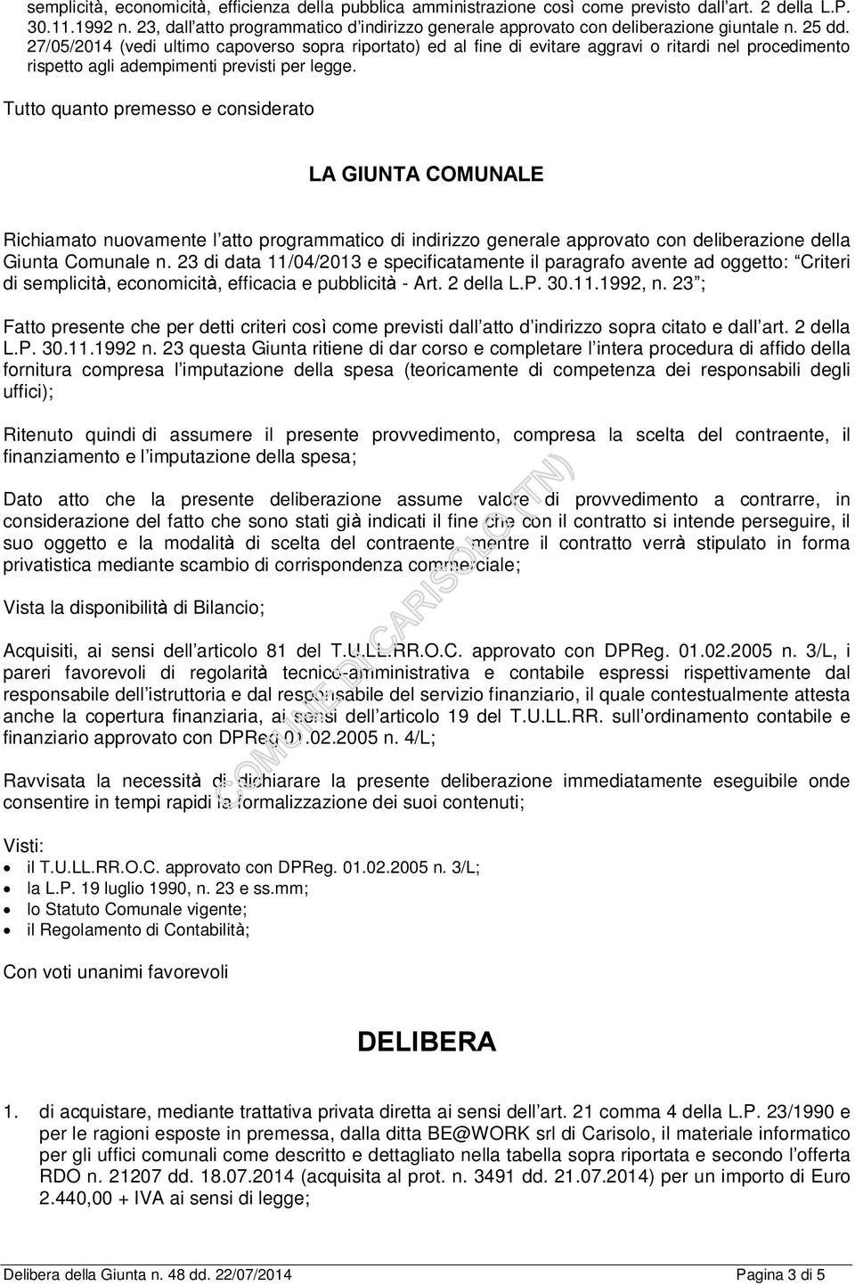 27/05/2014 (vedi ultimo capoverso sopra riportato) ed al fine di evitare aggravi o ritardi nel procedimento rispetto agli adempimenti previsti per legge.