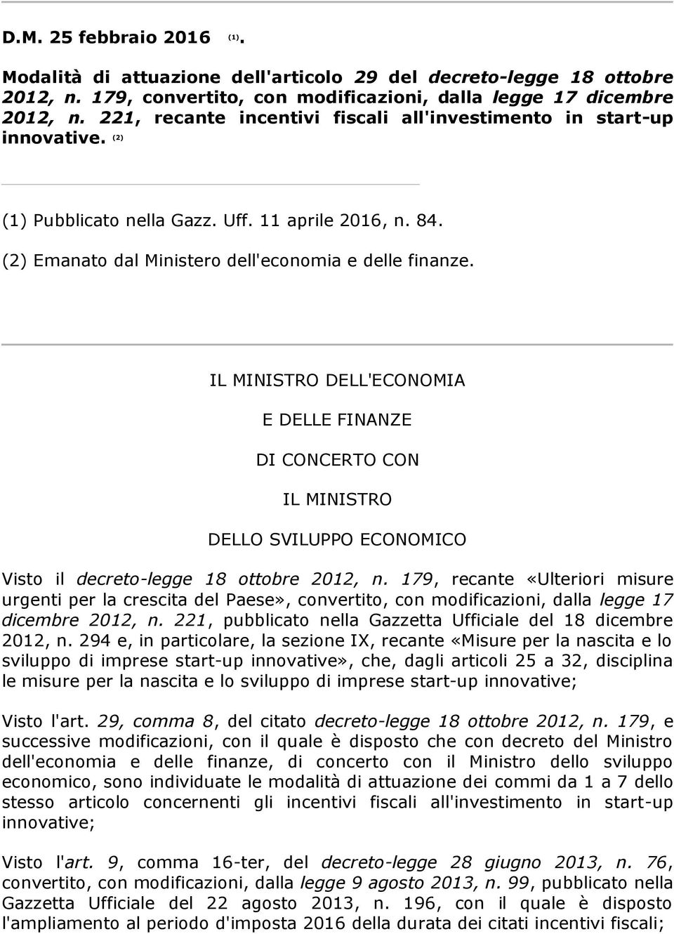 IL MINISTRO DELL'ECONOMIA E DELLE FINANZE DI CONCERTO CON IL MINISTRO DELLO SVILUPPO ECONOMICO Visto il decreto-legge 18 ottobre 2012, n.