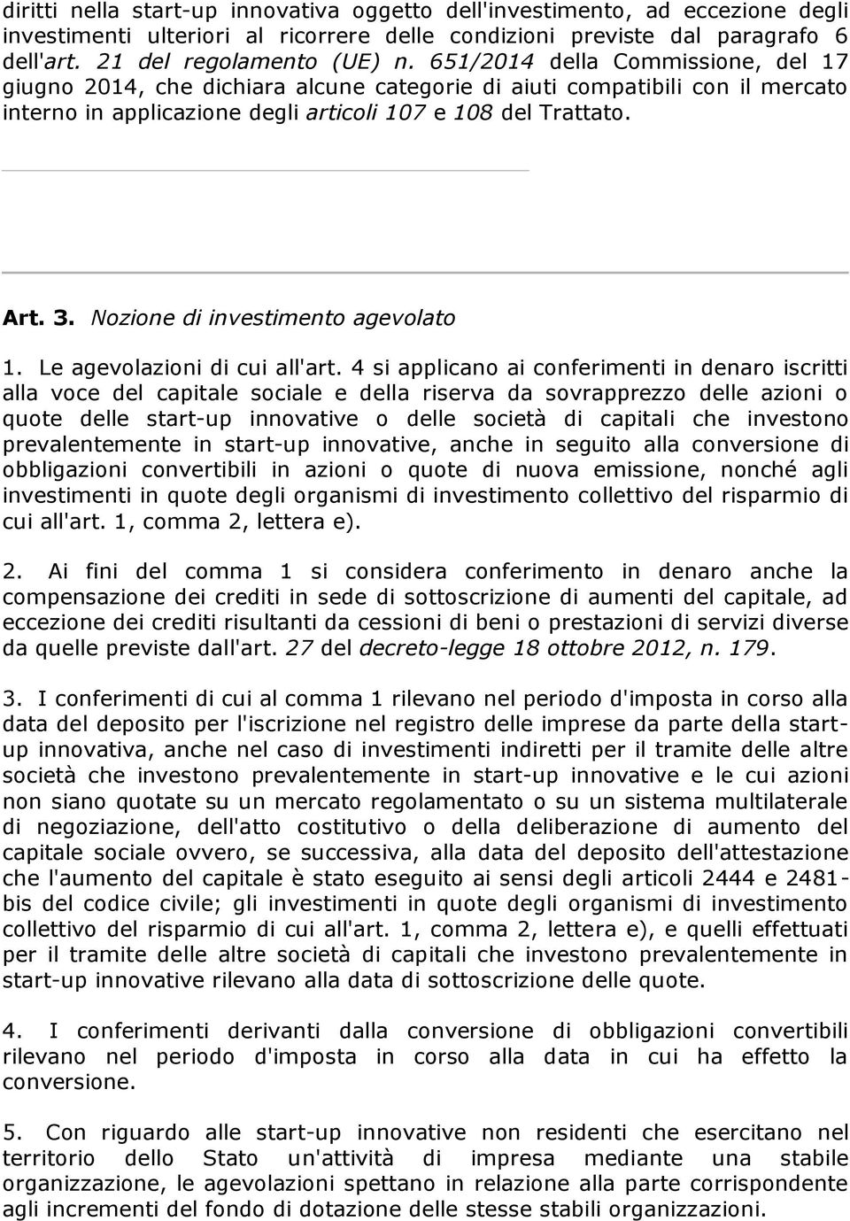 Nozione di investimento agevolato 1. Le agevolazioni di cui all'art.