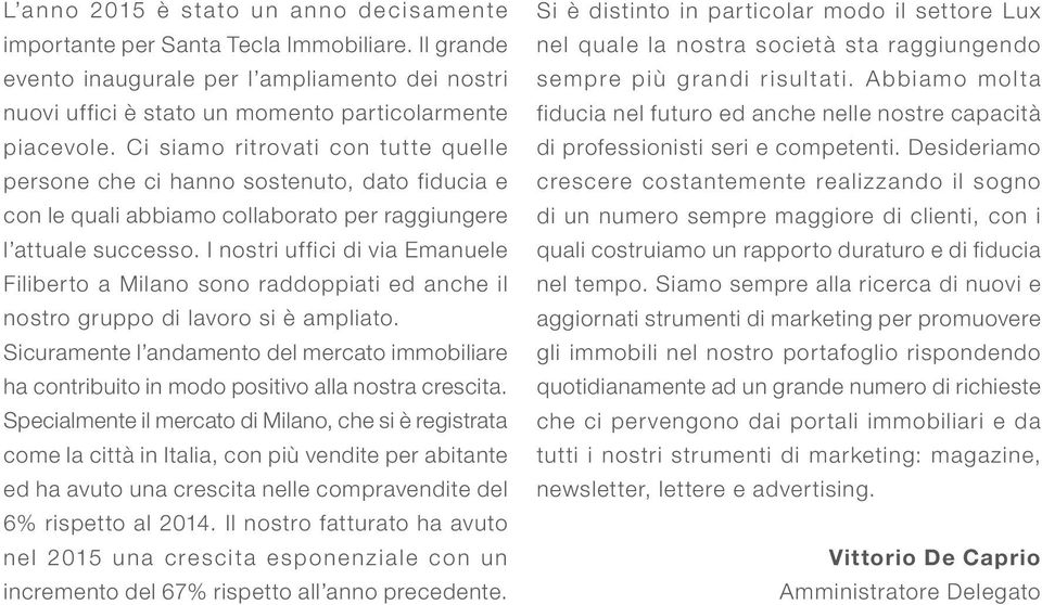 I nostri uffici di via Emanuele Filiberto a Milano sono raddoppiati ed anche il nostro gruppo di lavoro si è ampliato.