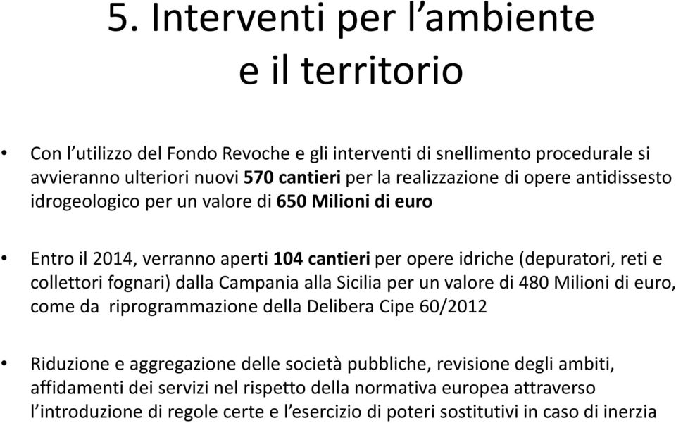 collettori fognari) dalla Campania alla Sicilia per un valore di 480 Milioni di euro, come da riprogrammazione della Delibera Cipe 60/2012 Riduzione e aggregazione delle società