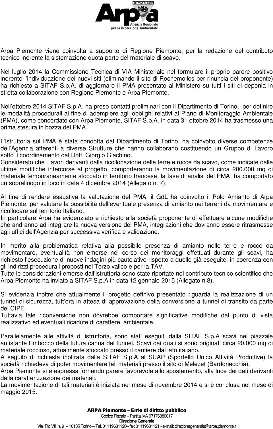 proponente) ha richiesto a SITAF S.p.A. di aggiornare il PMA presentato al Ministero su tutti i siti di deponia in stretta collaborazione con Regione Piemonte e Arpa Piemonte.