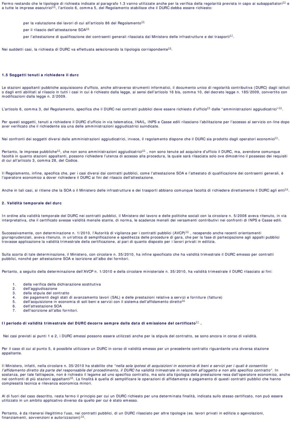 essere richiesto: per la valutazione dei lavori di cui all articolo 86 del Regolamento 25 per il rilascio dell attestazione SOA 26 per l attestazione di qualificazione dei contraenti generali