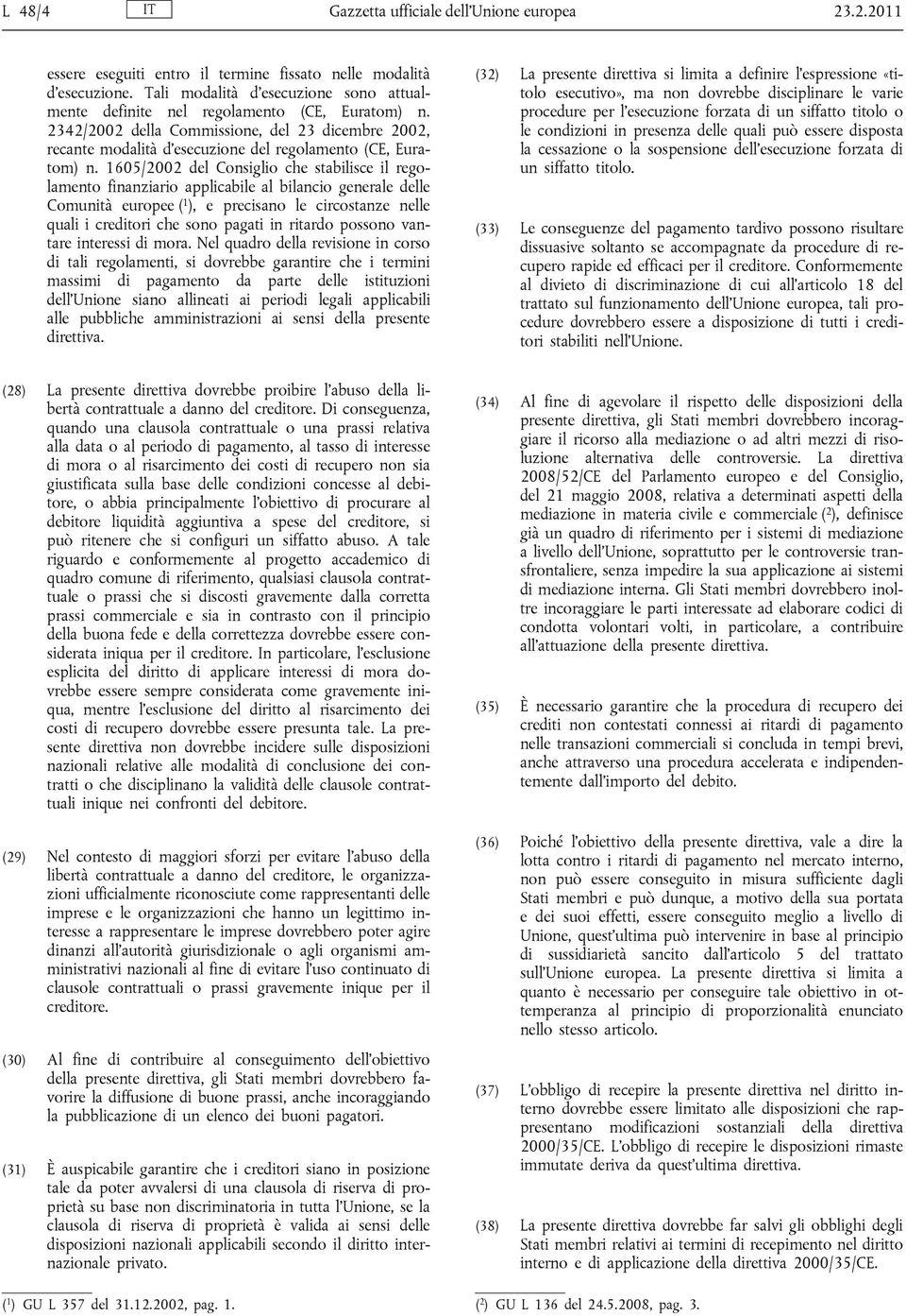 1605/2002 del Consiglio che stabilisce il regolamento finanziario applicabile al bilancio generale delle Comunità europee ( 1 ), e precisano le circostanze nelle quali i creditori che sono pagati in