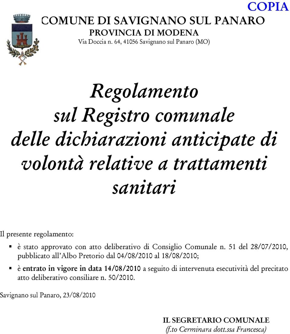 presente regolamento: è stato approvato con atto deliberativo di Consiglio Comunale n.