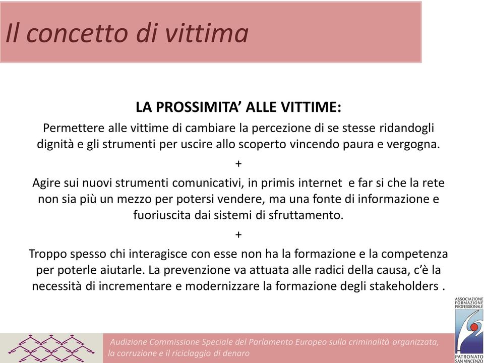 + Agire sui nuovi strumenti comunicativi, in primis internet e far si che la rete non sia più un mezzo per potersi vendere, ma una fonte di informazione e