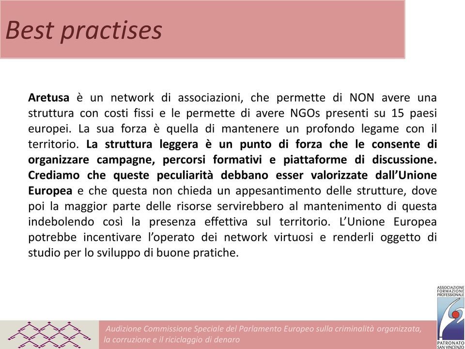 La struttura leggera è un punto di forza che le consente di organizzare campagne, percorsi formativi e piattaforme di discussione.