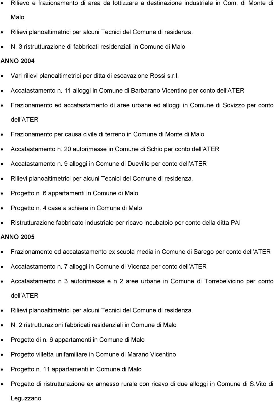 11 alloggi in Comune di Barbarano Vicentino per conto dell ATER Frazionamento ed accatastamento di aree urbane ed alloggi in Comune di Sovizzo per conto dell ATER Frazionamento per causa civile di