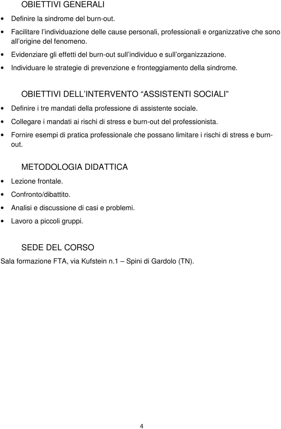 OBIETTIVI DELL INTERVENTO ASSISTENTI SOCIALI Definire i tre mandati della professione di assistente sociale. Collegare i mandati ai rischi di stress e burn-out del professionista.