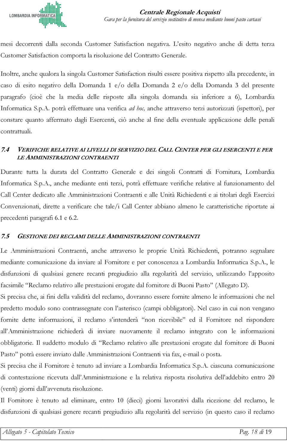 presente paragrafo (cioè che la media delle risposte alla singola domanda sia inferiore a 6), Lombardia Informatica S.p.A.