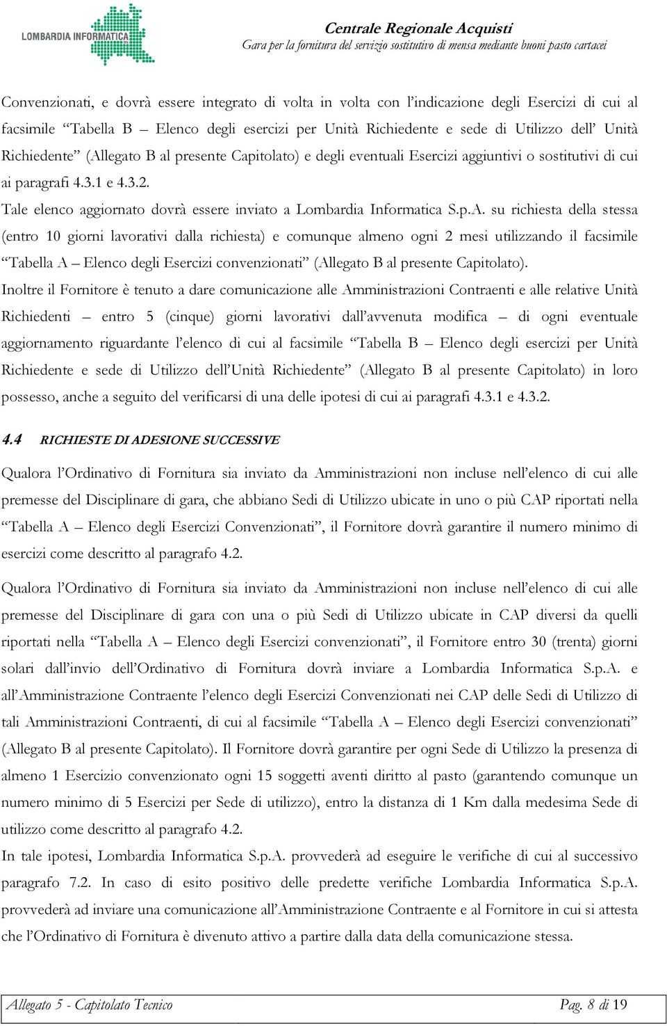 Tale elenco aggiornato dovrà essere inviato a Lombardia Informatica S.p.A.