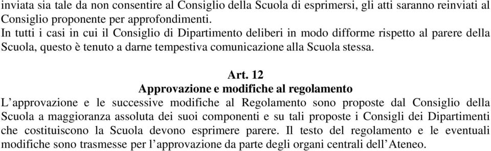 12 Approvazione e modifiche al regolamento L approvazione e le successive modifiche al Regolamento sono proposte dal Consiglio della Scuola a maggioranza assoluta dei suoi componenti e