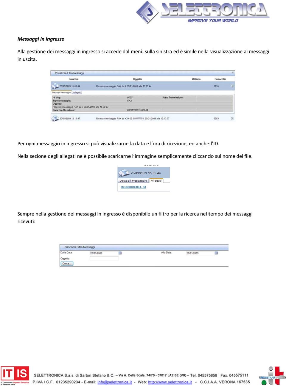 Per ogni messaggio in ingresso si può visualizzarne la data e l ora di ricezione, ed anchee l ID.