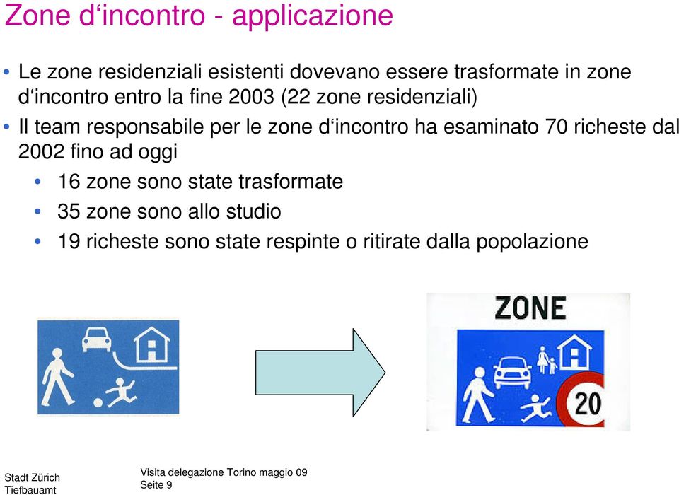 zone d incontro ha esaminato 70 richeste dal 2002 fino ad oggi 16 zone sono state