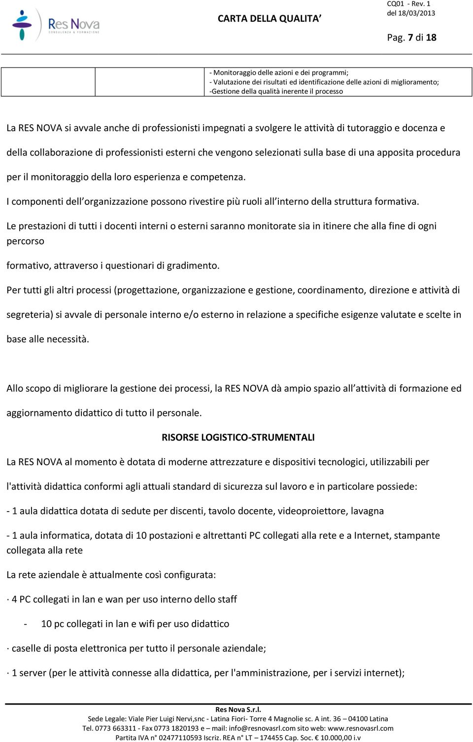 per il monitoraggio della loro esperienza e competenza. I componenti dell organizzazione possono rivestire più ruoli all interno della struttura formativa.