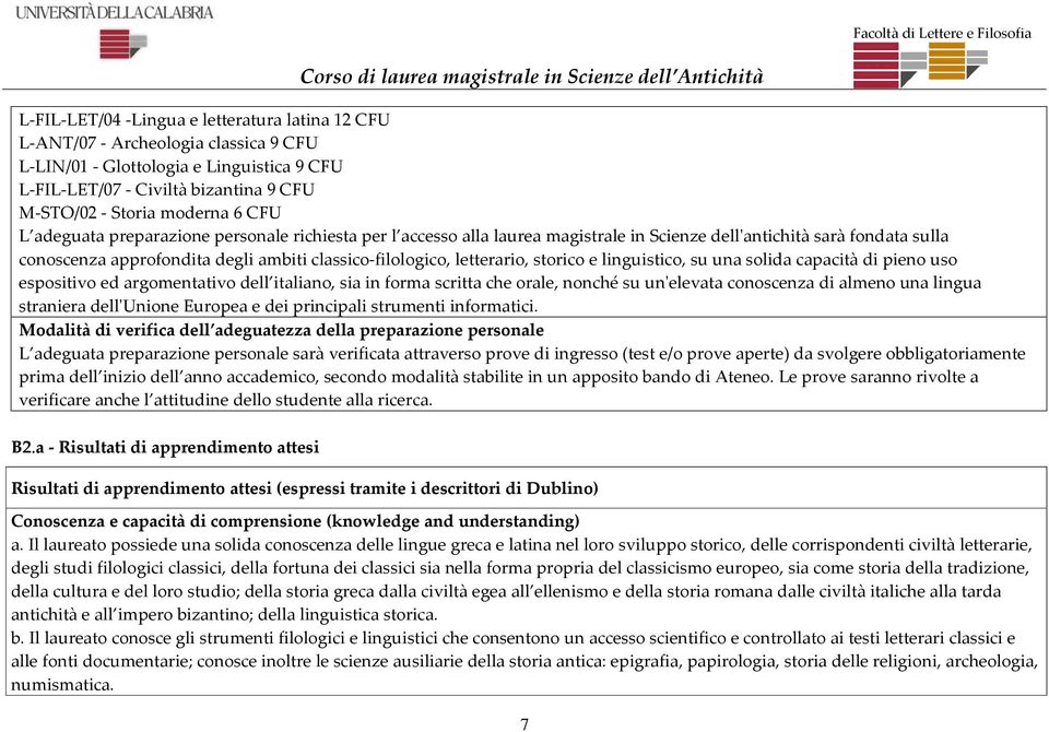 storico e linguistico, su una solida capacità di pieno uso espositivo ed argomentativo dell italiano, sia in forma scritta che orale, nonché su un'elevata conoscenza di almeno una lingua straniera