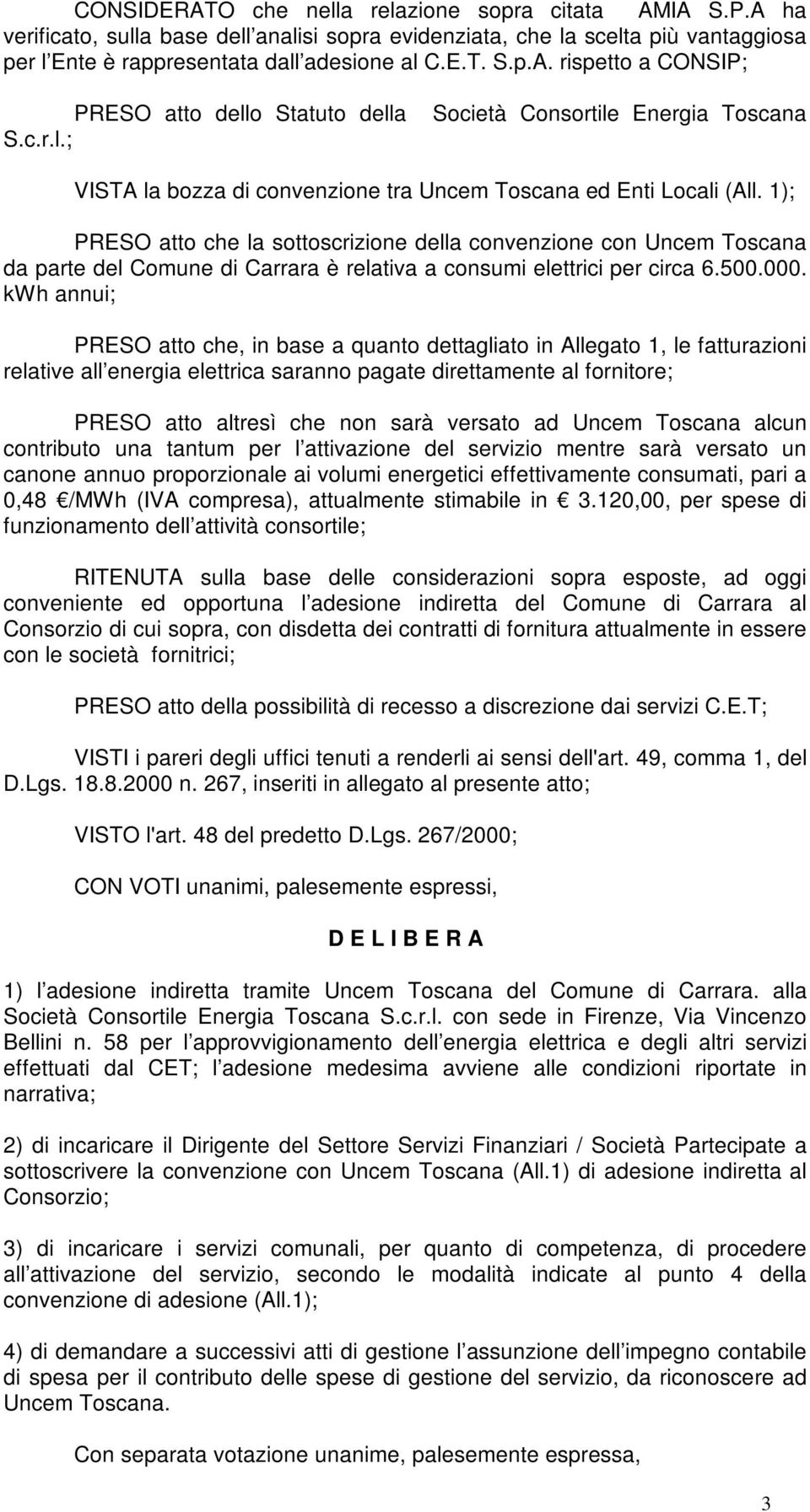 1); PRESO atto che la sottoscrizione della convenzione con Uncem Toscana da parte del Comune di Carrara è relativa a consumi elettrici per circa 6.500.000.