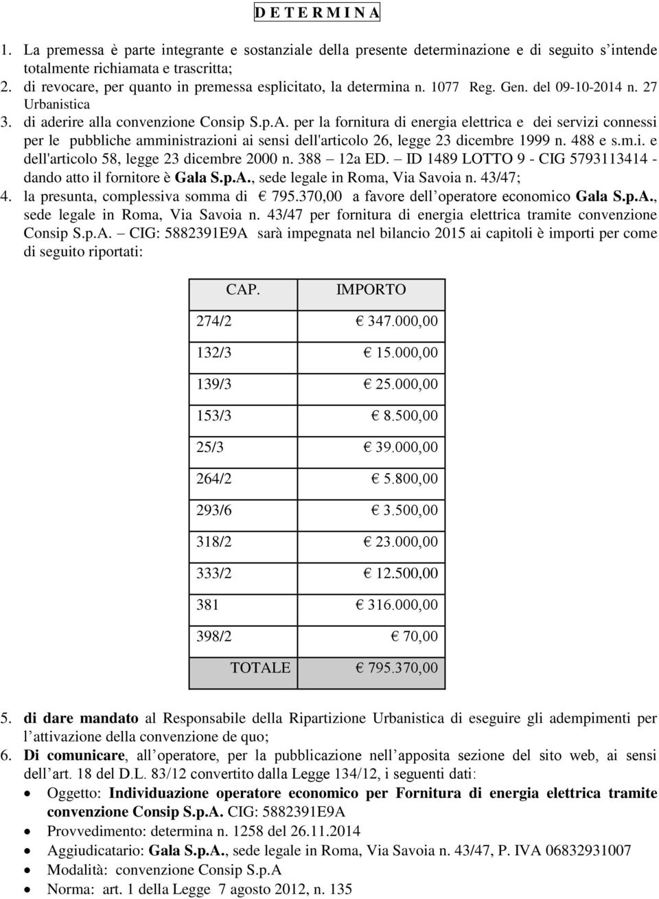 per la fornitura di energia elettrica e dei servizi connessi per le pubbliche amministrazioni ai sensi dell'articolo 26, legge 23 dicembre 1999 n. 488 e s.m.i. e dell'articolo 58, legge 23 dicembre 2000 n.