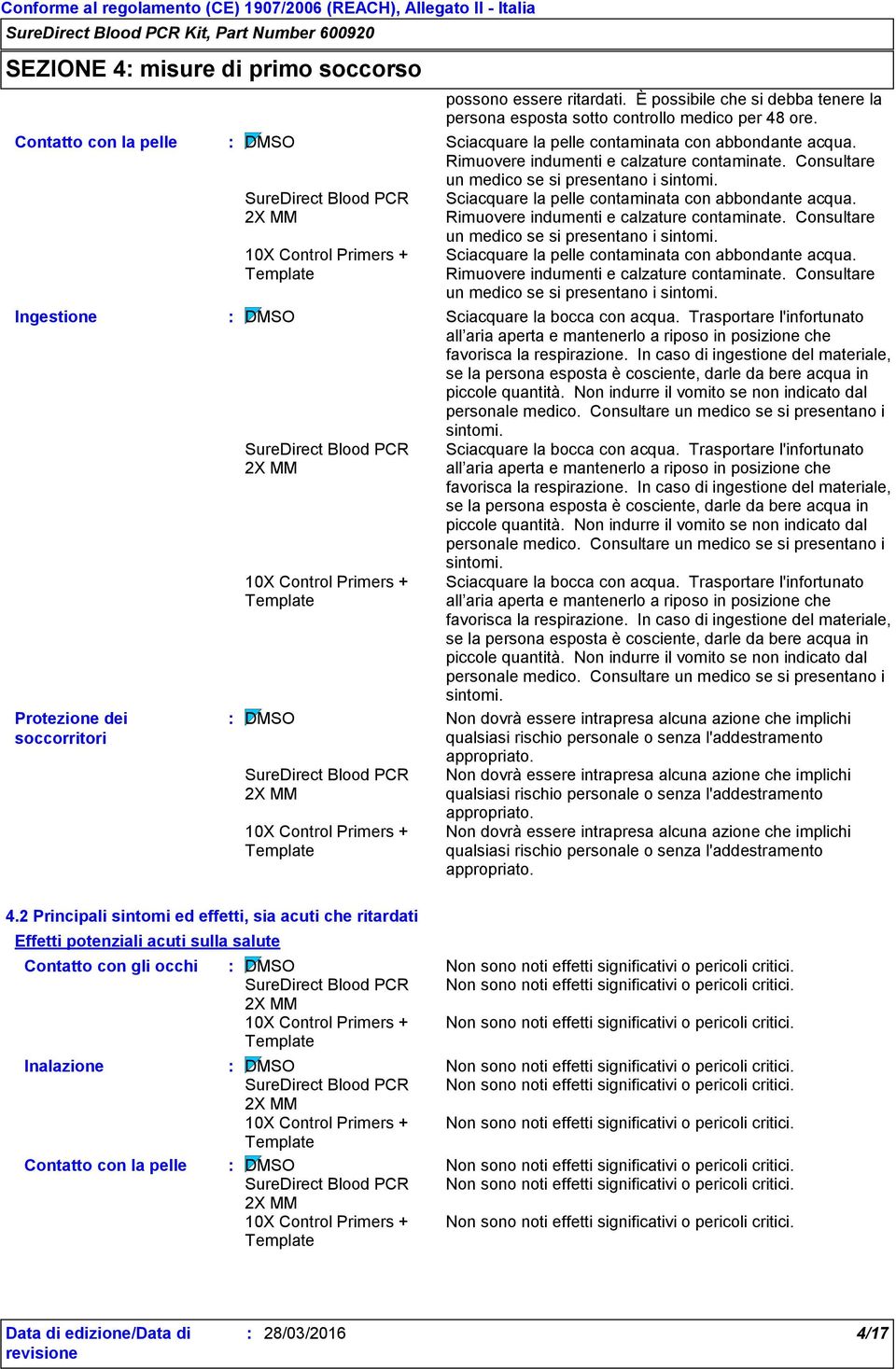 Consultare Ingestione Protezione dei soccorritori possono essere ritardati. È possibile che si debba tenere la persona esposta sotto controllo medico per 48 ore. un medico se si presentano i sintomi.