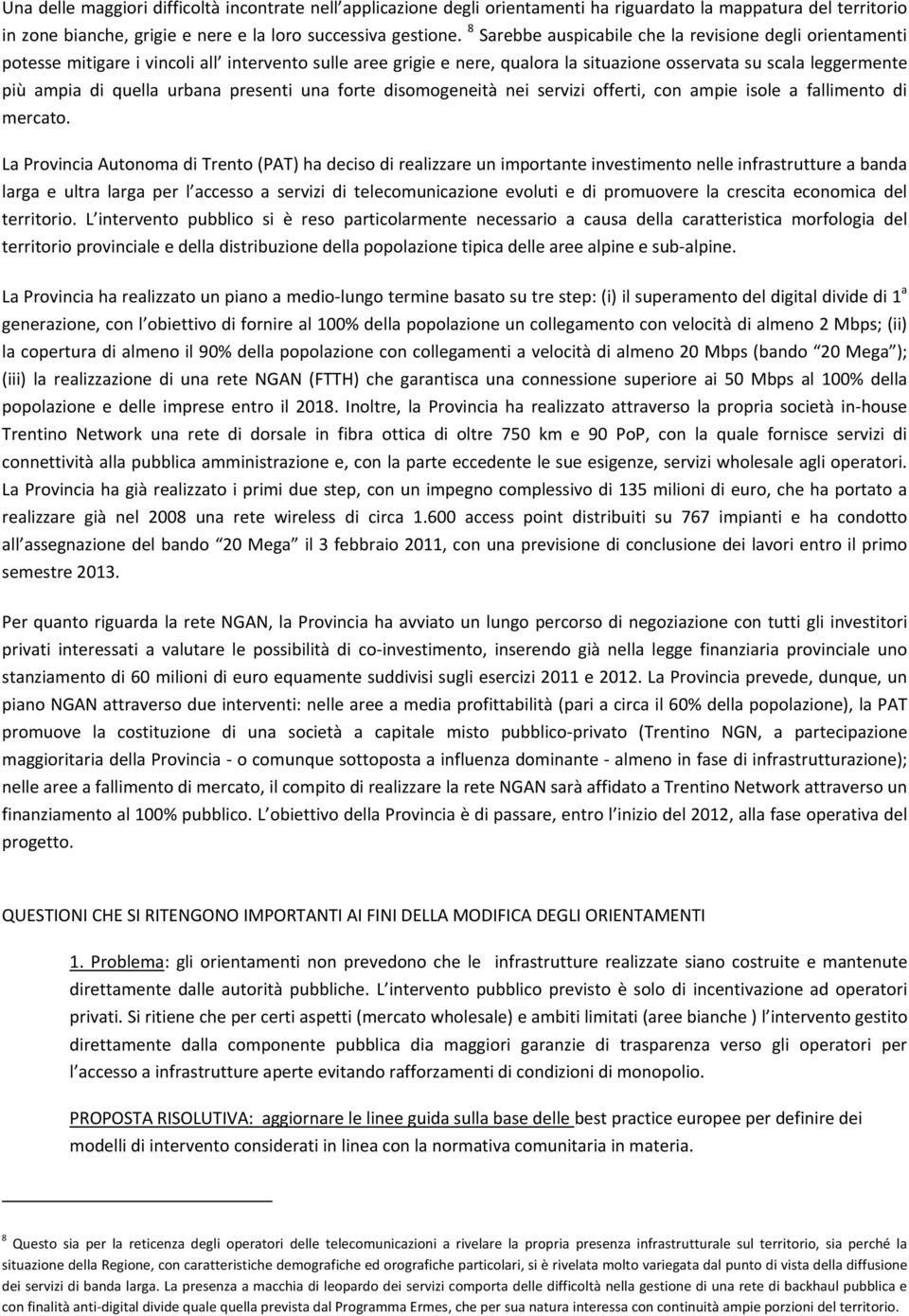 urbana presenti una forte disomogeneità nei servizi offerti, con ampie isole a fallimento di mercato.