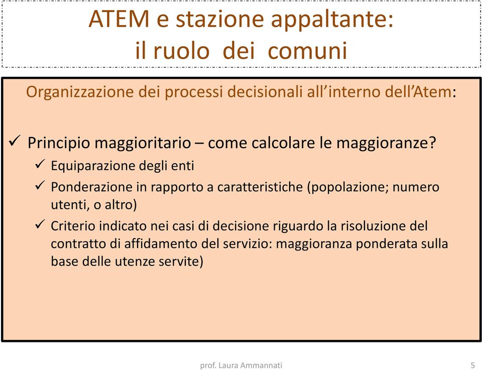 Equiparazione degli enti Ponderazione in rapporto a caratteristiche(popolazione; numero utenti, o altro)