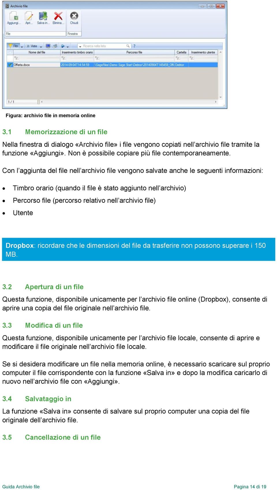 Con l aggiunta del file nell archivio file vengono salvate anche le seguenti informazioni: Timbro orario (quando il file è stato aggiunto nell archivio) Percorso file (percorso relativo nell archivio