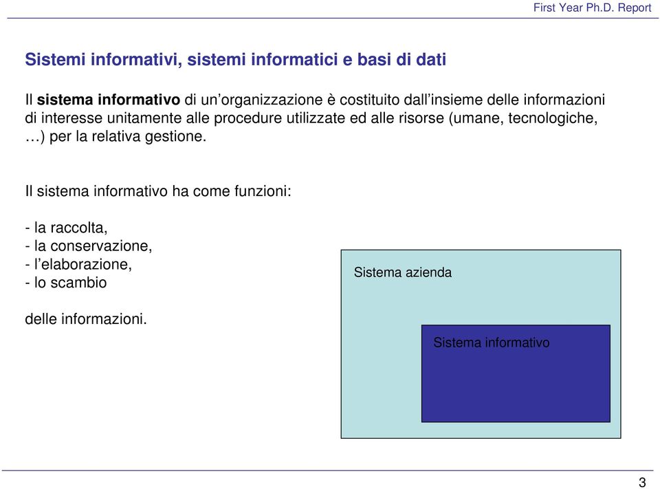 risorse (umane, tecnologiche, ) per la relativa gestione.