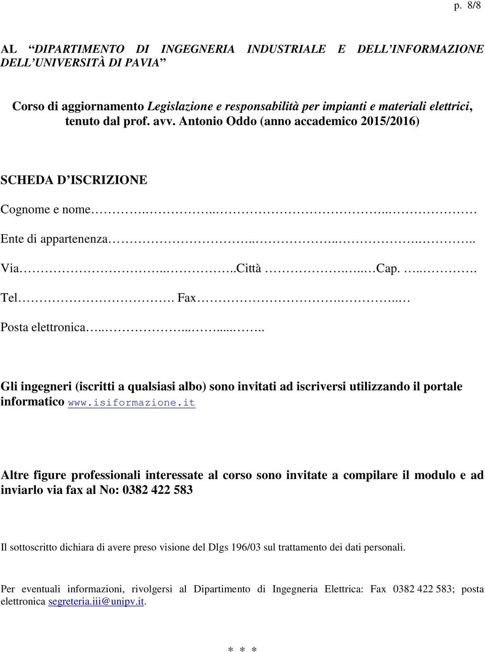 ......... Gli ingegneri (iscritti a qualsiasi albo) sono invitati ad iscriversi utilizzando il portale informatico www.isiformazione.