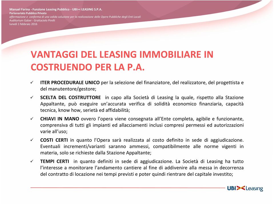 affidabilità; CHIAVI IN MANO ovvero l opera viene consegnata all Ente completa, agibile e funzionante, comprensiva di tutti gli impianti ed allacciamenti inclusi compresi permessi ed autorizzazioni